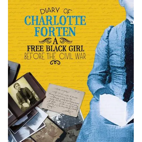 Diary of Charlotte Forten: A Free Black Girl Before the Civil War