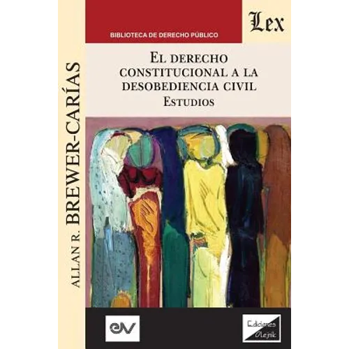 EL DERECHO CONSTITUCIONAL A LA DESOBEDIENCIA CIVIL. Estudios: Aplicación e interpretación del artículo 350 de la Constitución de Venezuela de 1999
