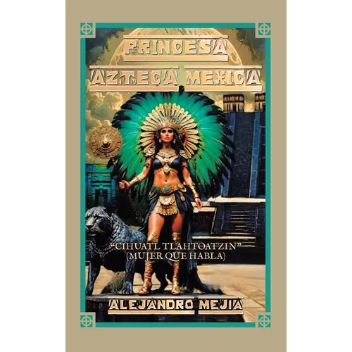 Princesa Azteca Mexica: "Cihuatl Tlahtoatzin" (Mujer Que Habla)