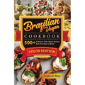 Brazilian Vegan cookbook: 500+Authentic Plant-Based Recipes from the Heart of Brazil