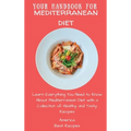 Your Handbook for Mediterranean Diet: Learn Everything You Need to Know About Mediterranean Diet with a Collection of Healthy and Tasty Recipes