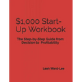 $1,000 Start-Up Workbook: The Step-by-Step Guide from Decision to Business Decision to Profitability