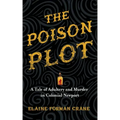 The Poison Plot: A Tale of Adultery and Murder in Colonial Newport