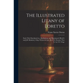 The Illustrated Litany of Loretto: Each Title Elucidated in a Meditation, and Illuminated [By J.S. and J.B. Klauber]. Orig. Written in Lat. [By F.X. D