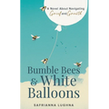 Bumble Bees & White Balloons: A Novel About Navigating Grief and Growth