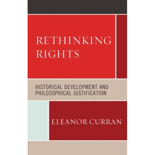 Rethinking Rights: Historical Development and Philosophical Justification
