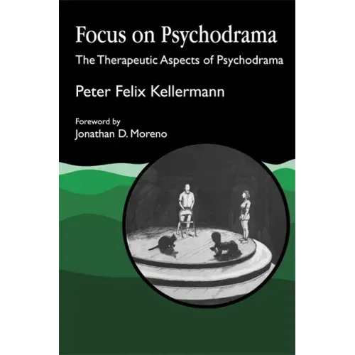 Focus on Psychodrama: The Therapeutic Aspects of Psychodrama