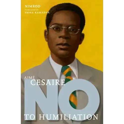 Aimé Césaire: No to Humiliation
