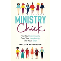 Ministry Chick: Find Your Community, Own Your Leadership, Take Your Step!