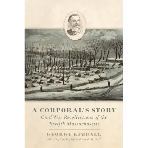 A Corporal's Story: Civil War Recollections of the Twelfth Massachusetts