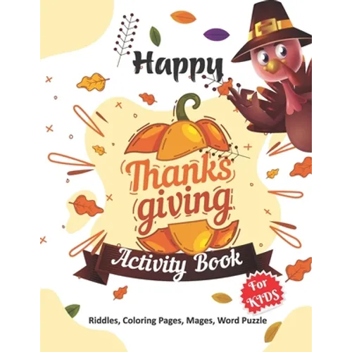 Happy Thanksgiving Activity Book for Kids: Thanksgiving gift for Happy Thanksgiving Day A Beautiful Activity Book For Kids or Teens with Thanksgiving