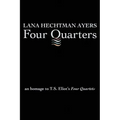 Four Quarters: An Homage To T.S. Eliot's Four Quartets