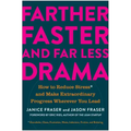 Farther, Faster, and Far Less Drama: How to Reduce Stress and Make Extraordinary Progress Wherever You Lead