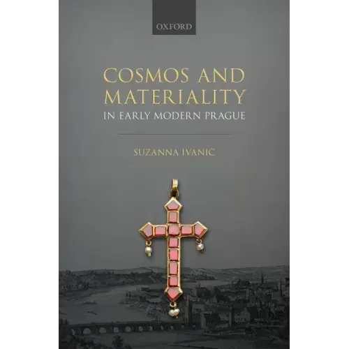 Cosmos and Materiality in Early Modern Prague