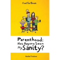 Parenthood: Has Anyone Seen My Sanity?