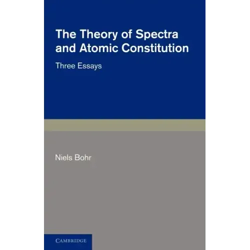 The Theory of Spectra and Atomic Constitution: Three Essays