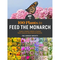 100 Plants to Feed the Monarch: Create a Healthy Habitat to Sustain North America's Most Beloved Butterfly
