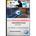 C++ Programming: C++ Programming Language for Beginners.