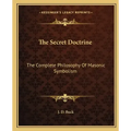 The Secret Doctrine: The Complete Philosophy of Masonic Symbolism
