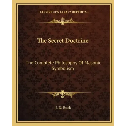 The Secret Doctrine: The Complete Philosophy of Masonic Symbolism