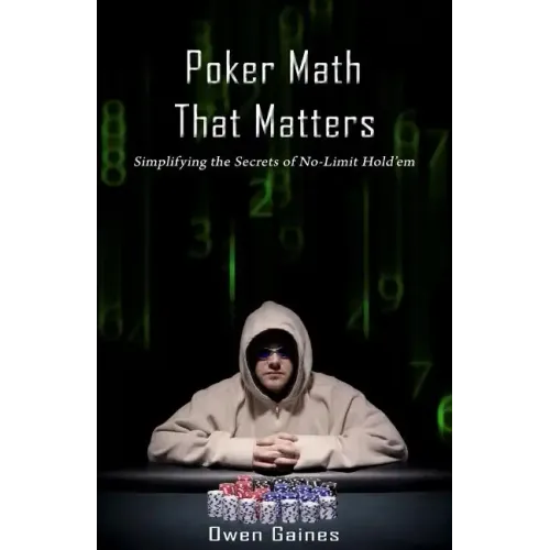 Poker Math That Matters: Simplifying the Secrets of No-Limit Hold'em