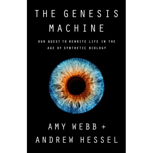 The Genesis Machine: Our Quest to Rewrite Life in the Age of Synthetic Biology