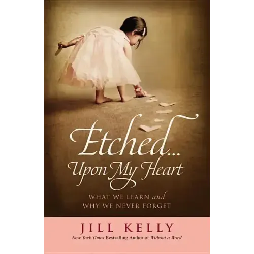 Etched...Upon My Heart: What We Learn and Why We Never Forget