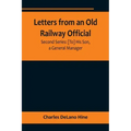 Letters from an Old Railway Official. Second Series: [To] His Son, a General Manager
