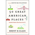 50 Great American Places: Essential Historic Sites Across the U.S.