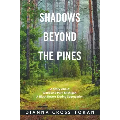 Shadows Beyond the Pines: A Story About Woodland Park Michigan, a Black Resort During Segregation