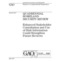 Quadrennial Homeland Security review: enhanced stakeholder consultation and use of risk information could strengthen future reviews: report to congres