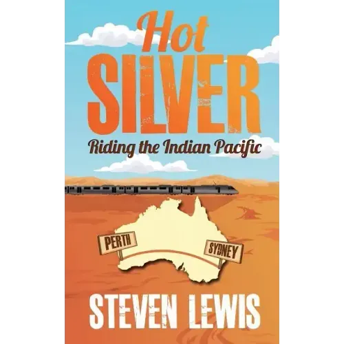 Hot Silver - Riding the Indian Pacific