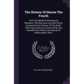 The History Of Henrie The Fourth: Vvith The Battell At Shrewsburie, Betweene The King And Lord Henry Percy, Surnamed Henry Hotspur Of The North. Vvith