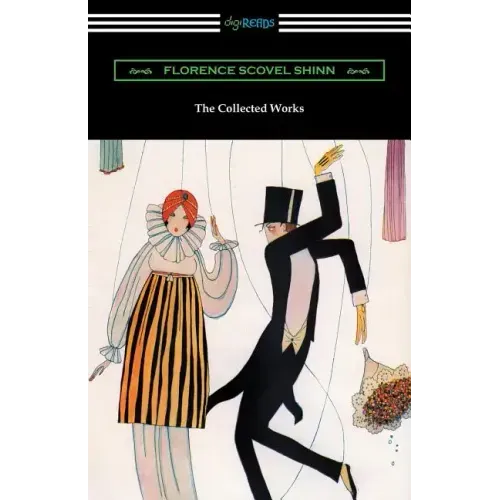 The Collected Works of Florence Scovel Shinn (The Game of Life and How to Play It, Your Word Is Your Wand, The Secret Door to Success, and The Power o