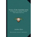 Yoga for Americans: A Complete Six Weeks' Course for Home Practice