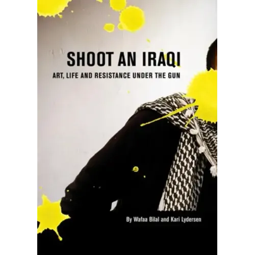 Shoot an Iraqi: Art, Life and Resistance Under the Gun