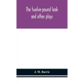 The twelve-pound look: and other plays
