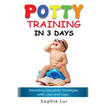 Potty Training in 3 Days: Parenting Discipline Strategies with Love and Logic
