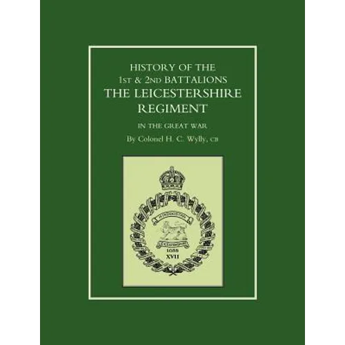 History of the 1st and 2nd Battalions. the Leicestershire Regiment in the Great War