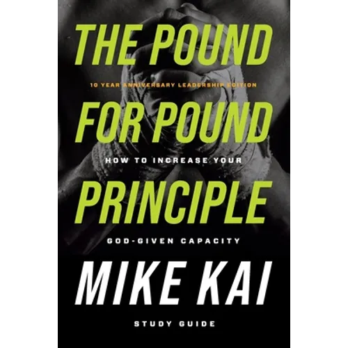 The Pound for Pound Principle: How to Increase Your God-Given Capacity - Study Guide