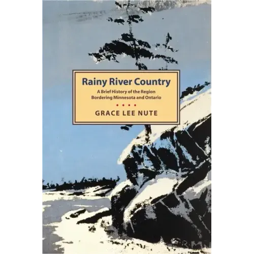 Rainy River Country: A Brief History of the Region Bordering Minnesota and Ontario