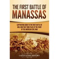 The First Battle of Manassas: A Captivating Guide to the First Battle of Bull Run That Took Place at the Start of the American Civil War