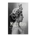 Mata Hari: The Controversial Life and Legacy of World War I's Most Famous Spy