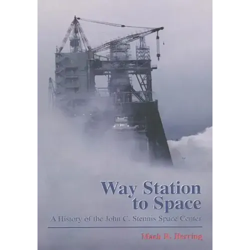 Way Station to Space: A History of the John C. Stennis Space Center