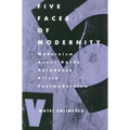 Five Faces of Modernity: Modernism, Avant-garde, Decadence, Kitsch, Postmodernism