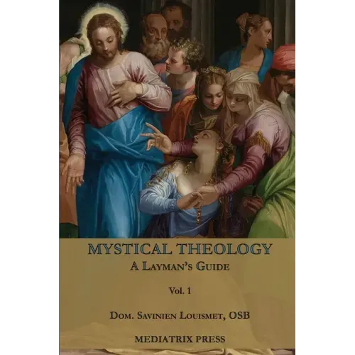 Mystical Theology: A Layman's Guide; vol. 1