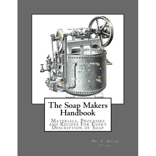 The Soap Makers Handbook: Materials, Processes and Recipes For Every Description of Soap