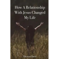 How a Relationship with Jesus Changed My Life
