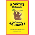 A Sloth's philosophy, Don't worry be happy: Little Book of Mindfulness