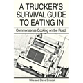 A Trucker's Survival Guide to Eating in: Commonsense Cooking on the Road